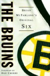 The Bruins: Brian McFarlane's Original Six - Brian McFarlane