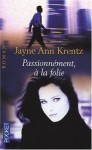 Passionnément, à la folie - Jayne Ann Krentz