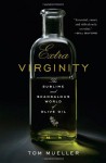 Extra Virginity: The Sublime and Scandalous World of Olive Oil - Tom Mueller