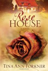 Rose House: A Novel - Tina Ann Forkner