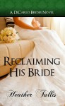 Reclaiming His Bride (DiCarlo Brides book 3) (The DiCarlo Brides) - Heather Tullis