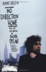 No Direction Home: The Life And Music Of Bob Dylan - Robert Shelton
