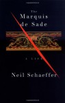 The Marquis de Sade: A Life - Neil Schaeffer