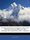 A Philosophical Enquiry Into the Origin of Our Ideas of the Sublime and Beautiful [By E. Burke]. - Edmund Burke