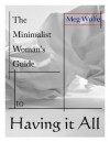 The Minimalist Woman's Guide to Having It All - Meg Wolfe, Steve Johnson