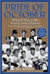 Pride of October: What It Was to Be Young and a Yankee - Bill Madden