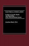 Electrical Stimulation: Its Role in Growth, Repair and Remodeling of the Musculoskeletal System - Jonathan Black