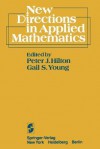 New Directions in Applied Mathematics: Papers Presented April 25/26, 1980, on the Occasion of the Case Centennial Celebration - Peter Hilton, Gail S. Young