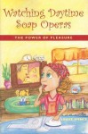 Watching Daytime Soap Operas: The Power of Pleasure - Louise Spence