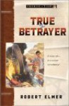 True Betrayer - Robert Elmer