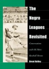 The Negro Leagues Revisited: Conversations with 66 More Baseball Heroes - Brent Kelley