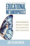 Educational Metamorphoses: Philosophical Reflections on Identity and Culture - Jane Roland Martin