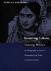 Screening Culture, Viewing Politics: An Ethnography of Television, Womanhood, and Nation in Postcolonial India - Purnima Mankekar