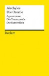 Die Orestie: Agamemnon / Die Totenspende / Die Eumeniden - Aeschylus