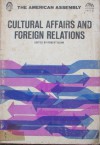 Cultural affairs and foreign relations - Robert Blum, George N. Shuster, W. Mc, W. McNeil Lowry, Gertrude S. Hooker, Howard E. Wilson, Roger Revelle, Philip H. Coombs