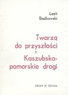 Twarzą do przyszłości - Kaszubsko-pomorskie drogi - Lech Bądkowski