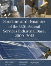 Structure and Dynamics of the U.S. Federal Services Industrial Base, 2000-2012 - Gregory Sanders, Jesse Ellman