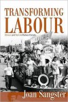 Transforming Labour: Women and Work in Post-War Canada - Joan Sangster