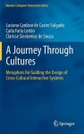 A Journey Through Cultures: Metaphors for Guiding the Design of Cross-Cultural Interactive Systems - Luciana Cardoso De Castro Salgado, Carla Faria Leit O., Clarisse Sieckenius de Souza