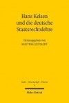 Hans Kelsen Und Die Deutsche Staatsrechtslehre: Stationen Eines Wechselvollen Verhaltnisses - Matthias Jestaedt