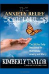 The Anxiety Relief Scriptures: The 30-Day Daily Devotional for Overcoming Anxiety and Worry - Kimberly Taylor