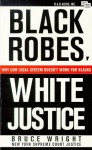 Black Robes, White Justice: Why Our Legal System Doesn't Work For Blacks - Bruce Wright