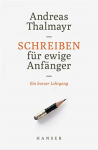 Schreiben für ewige Anfänger: Ein kurzer Lehrgang - Andreas Thalmayr