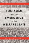 Socialism and the Emergence of the Welfare State: A Concise History - Allan Mitchell