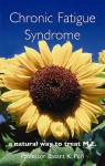 Chronic Fatigue Syndrome: A Natural Way To Treat M.E - Basant K. Puri