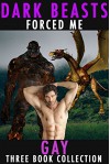 Dark Beasts Forced Me Gay: Three Book Collection - Hunter Fox