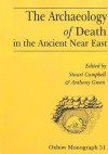 The Archaeology of Death in the Ancient Near East - Stuart Campbell