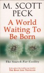 A World Waiting to Be Born: The Search for Civility - M. Scott Peck