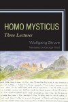 Homo Mysticus: Three Lectures - Wolfgang Struve, George Wald