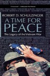 A Time for Peace: The Legacy of the Vietnam War - Robert D. Schulzinger