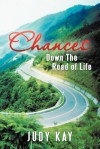 Chances: Down the Road of Life - Judy Kay