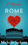 7 Wishes in Rome: Irish Fiction - Michelle Jackson