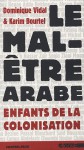 Le Mal-Être arabe: Enfants de la colonisation - Dominique Vidal