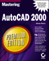 Mastering AutoCAD 2000 Premium Edition - George Omura