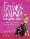 Trinny and Susannah the Survival Guide: A Woman's Secret Weapon for Getting Through the Year - Trinny Woodall, Susannah Constantine