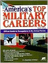 America's Top Military Careers: Official Guide to Occupations in the Armed Forces - United States Department of Defense