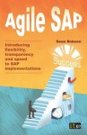 Agile SAP: Introducing Flexibility, Transparency and Speed to SAP Implementations - Sean Robson