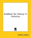 Buddhism the Pathway to Perfection - Geoffrey Hodson