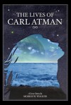 The Lives of Carl Atman - Morris Walker, Skye Walker