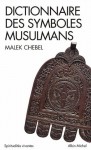 Dictionnaire des symboles musulmans:Rites, mystique et civilisation (Spiritualités Vivantes Poche) - Malek Chebel