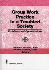 Group Work Practice in a Troubled Society - Roselle Kurland