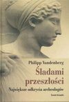 Śladami przeszłości : największe odkrycia archeologów - Philipp Vandenberg