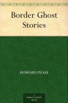 Border Ghost Stories - Howard Pease