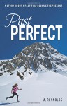 Past Perfect: A Story about a Past That Became the Present - A. Reynolds