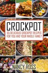 Crockpot: 65 Delicious Crockpot Recipes For You And Your Whole Family (Crockpot Recipes, Crockpot Cookbook, Crockpot Meals) - Nancy Ross