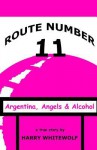 Route Number 11: Argentina, Angels & Alcohol - Harry Whitewolf